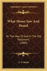 What Moses Saw And Heard