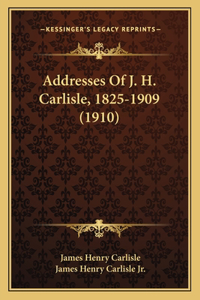 Addresses Of J. H. Carlisle, 1825-1909 (1910)