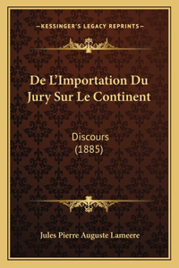 De L'Importation Du Jury Sur Le Continent: Discours (1885)