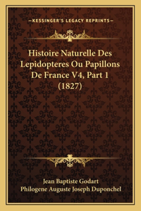 Histoire Naturelle Des Lepidopteres Ou Papillons De France V4, Part 1 (1827)