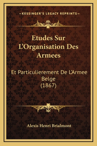 Etudes Sur L'Organisation Des Armees