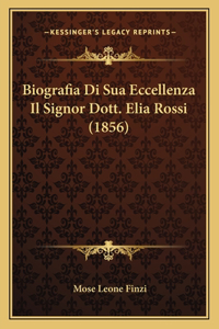 Biografia Di Sua Eccellenza Il Signor Dott. Elia Rossi (1856)