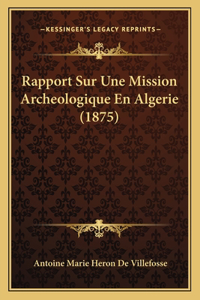 Rapport Sur Une Mission Archeologique En Algerie (1875)