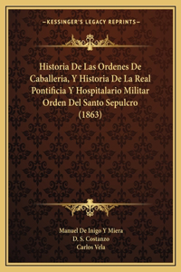 Historia De Las Ordenes De Caballeria, Y Historia De La Real Pontificia Y Hospitalario Militar Orden Del Santo Sepulcro (1863)