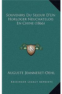 Souvenirs Du Sejour D'Un Horloger Neuchatelois En Chine (1866)