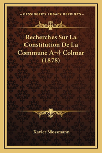 Recherches Sur La Constitution De La Commune A Colmar (1878)