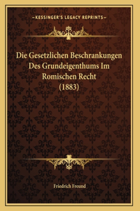 Die Gesetzlichen Beschrankungen Des Grundeigenthums Im Romischen Recht (1883)