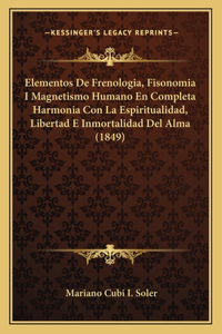 Elementos De Frenologia, Fisonomia I Magnetismo Humano En Completa Harmonia Con La Espiritualidad, Libertad E Inmortalidad Del Alma (1849)