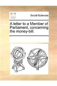 A letter to a Member of Parliament, concerning the money-bill.