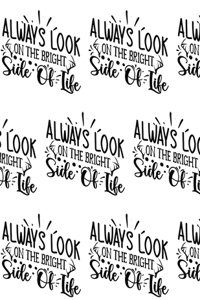 Always Look on the Bright Side of Life Composition Notebook - Large Ruled Notebook - 8.5x11 Lined Notebook (Softcover Journal / Notebook / Diary)