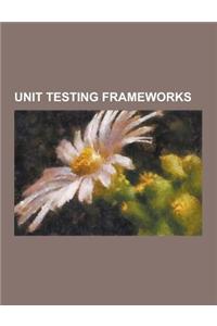 Unit Testing Frameworks: Cantata++, Cfunit, Check (Unit Testing Framework), Cppunit, Csunit, Dunit, Hamcrest, Htmlunit, Httpunit, Jakarta Cactu