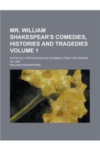 Mr. William Shakespear's Comedies, Histories and Tragedies; Faithfully Reproduced in Facsimile from the Edition of 1685 Volume 1