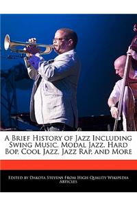 A Brief History of Jazz Including Swing Music, Modal Jazz, Hard Bop, Cool Jazz, Jazz Rap, and More