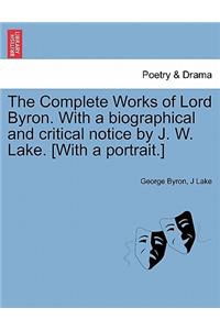 The Complete Works of Lord Byron. with a Biographical and Critical Notice by J. W. Lake. [With a Portrait.] Vol. III.