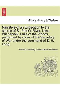 Narrative of an Expedition to the Source of St. Peter's River, Lake Winnepeck, Lake of the Woods, Performed by Order of the Secretary of War Under the Command of S. H. Long. Vol. I
