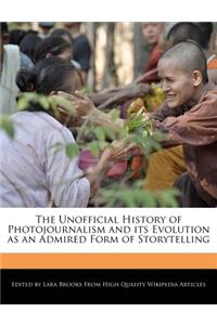 The Unofficial History of Photojournalism and Its Evolution as an Admired Form of Storytelling