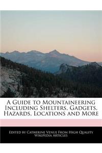 A Guide to Mountaineering Including Shelters, Gadgets, Hazards, Locations and More