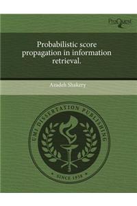 Probabilistic Score Propagation in Information Retrieval