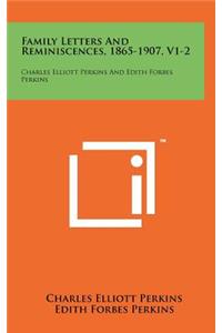 Family Letters and Reminiscences, 1865-1907, V1-2: Charles Elliott Perkins and Edith Forbes Perkins