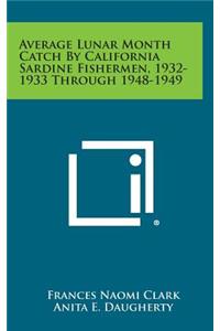 Average Lunar Month Catch by California Sardine Fishermen, 1932-1933 Through 1948-1949