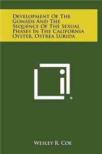 Development of the Gonads and the Sequence of the Sexual Phases in the California Oyster, Ostrea Lurida