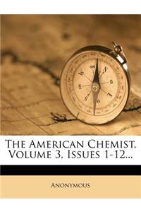 The American Chemist, Volume 3, Issues 1-12...
