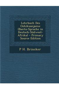 Lehrbuch Des Oshikuanjama: (Bantu-Sprache in Deutsch-Sudwest-Afrika)