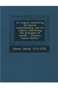 Enquiry Concerning the Human Understanding, and an Enquiry Concerning the Principles of Morals