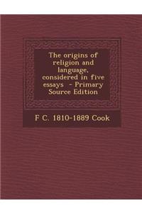 The Origins of Religion and Language, Considered in Five Essays