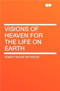 Visions of Heaven for the Life on Earth