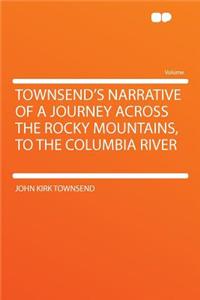 Townsend's Narrative of a Journey Across the Rocky Mountains, to the Columbia River