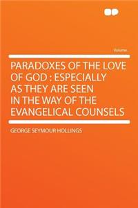 Paradoxes of the Love of God