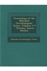 Proceedings of the Nebraska Ornithologists' Union, Volumes 1-3