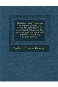 Oxidation and Reduction in Organic Chemistry from the Standpoint of Potential Differences; The System Hydroquinone and Quinone - Primary Source Editio