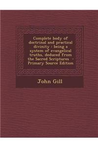 Complete Body of Doctrinal and Practical Divinity: Being a System of Evangelical Truths, Deduced from the Sacred Scriptures
