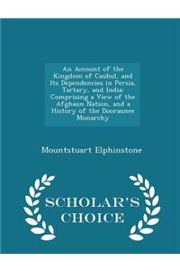 Account of the Kingdom of Caubul, and Its Dependencies in Persia, Tartary, and India