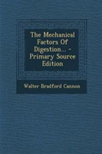 The Mechanical Factors of Digestion... - Primary Source Edition