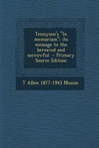 Tennyson's in Memoriam; Its Message to the Bereaved and Sorrowful