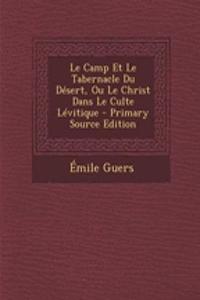 Le Camp Et Le Tabernacle Du Desert, Ou Le Christ Dans Le Culte Levitique - Primary Source Edition
