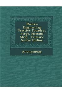 Modern Engineering Practice: Foundry, Forge, Machine Shop