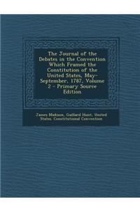 The Journal of the Debates in the Convention Which Framed the Constitution of the United States, May-September, 1787, Volume 2