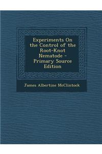 Experiments on the Control of the Root-Knot Nematode - Primary Source Edition