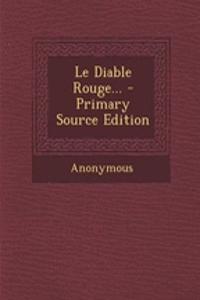 Le Diable Rouge... - Primary Source Edition