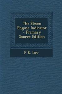 The Steam Engine Indicator - Primary Source Edition