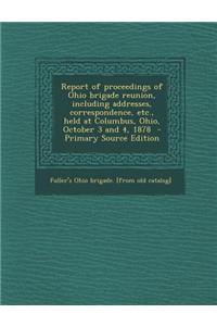 Report of Proceedings of Ohio Brigade Reunion, Including Addresses, Correspondence, Etc., Held at Columbus, Ohio, October 3 and 4, 1878