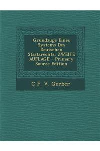 Grundzuge Eines Systems Des Deutschen Staatsrechts, Zweite Auflage - Primary Source Edition