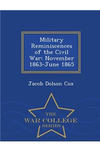 Military Reminiscences of the Civil War: November 1863-June 1865 - War College Series