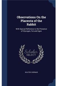 Observations On the Placenta of the Rabbit