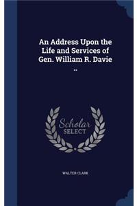 An Address Upon the Life and Services of Gen. William R. Davie ..