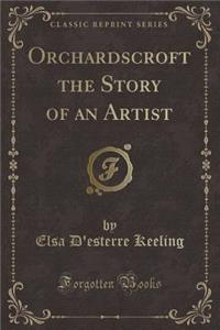 Orchardscroft the Story of an Artist (Classic Reprint)